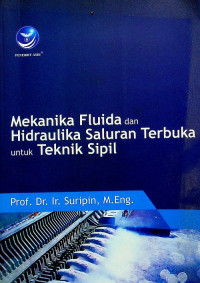 Mekanika Fluida dan Hidraulika Saluran Terbuka untuk Teknik Sipil