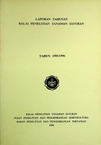 LAPORAN TAHUNAN BALAI PENELITIAN TANAMAN SAYURAN TAHUN 1995/ 1996