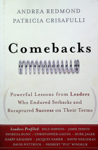 Comebacks: Powerful Lessons from Leaders Who Endured Setbacks and Recaptured Success on Their Terms