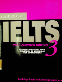 CAMBRIDGE IELTS WITH ANSWERS EDITION 3 ; EXAMINATION PAPERS FROM UNIVERSITY OF CAMBRIDGE ESOL EXAMINATIONS