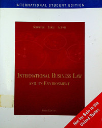 INTERNATIONAL BUSINESS LAW AND ITS ENVIRONTMENT, SIXTH EDITION