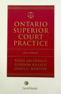 ONTARIO SUPERIOR COURT PRACTICE 2011 FORMS