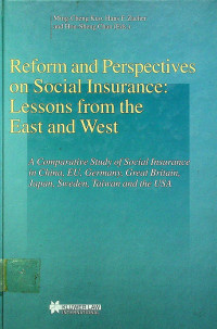 Reform and Perspectives on Social Insurance: Lessons from the East and West: A Comparative Study of Social Insurance in China, EU, Germany, Great Britain, Japan, Sweden, Taiwan and the USA