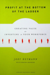 PROFIT AT THE BOTTOM OF THE LADDER: CREATING VALUE BY INVESTING IN YOUR WORKFORCE