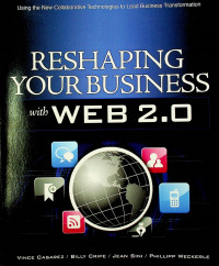 RESHAPING YOUR BUSINESS with WEB 2.0: Using the New Collaborative Technologies to Lead Business Transformation