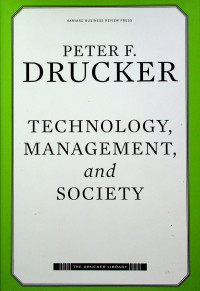 TECHNOLOGI, MANAGEMENT, and SOCIETY	Drucker, Peter F