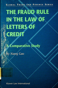 THE FRAUD RULE IN THE LAW OF LETTERS OF CREDIT: A Comparative Study
