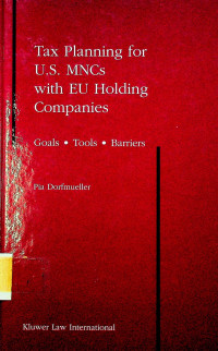 Tax Planning For U.S. MNCs with EU Holding Companies: Goalds, Tools, Barriers