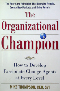 The Organizational Champion: How to Develop Passionate Change Agents at Every Level