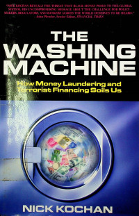 THE WASHING MACHINE: How Money Laundering and Terrorist Financing Soils Us