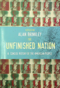 THE UNFINISHED NATION: A CONCISE HISTORY OF AMERICAN PEOPLE, FIFTH EDITION