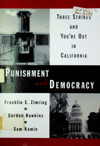 PUNISMENT and DEMOCRACY: THREE STRIKES AND YOU'RE OUT IN CALIFORNIA