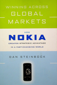 WINNING ACROSS GLOBAL MARKETS: HOW NOKIA CREATES STRATEGIC ADVANTAGE IN A FAST-CHANGING WORLD