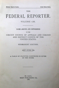 THE FEDERAL REPORTER VOLUME 136: CASES ARGUED AND DETERMINED IN THE CIRCUIT COURTS OF APPEALS AND CIRCUIT AND DISTRICT COURTS OF THE UNITED STATES. PERMANENT EDITION MAY-JUNE 1905