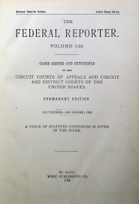 THE FEDERAL REPORTER VOLUME 139: CASES ARGUED AND DETERMINED IN THE CIRCUIT COURTS OF APPEALS AND CIRCUIT AND DISTRICT COURTS OF THE UNITED STATES. PERMANENT EDITION SEPTEMBER-DECEMBER 1905