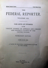 THE FEDERAL REPORTER VOLUME 122: CASES ARGUED AND DETERMINED IN THE CIRCUIT COURTS OF APPEALS AND CIRCUIT AND DISTRICT COURTS OF THE UNITED STATES. PERMANENT EDITION JUNE-JULY 1903