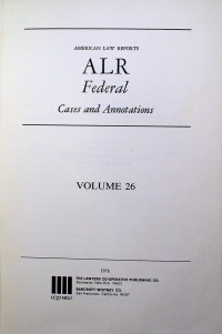 AMERICAN LAW REPORTS ALR Federal Cases and Annotations, VOLUME 26