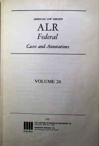 AMERICAN LAW REPORTS ALR Federal Cases and Annotations, VOLUME 24