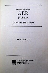 AMERICAN LAW REPORTS ALR Federal Cases and Annotations, VOLUME 21