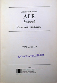 AMERICAN LAW REPORTS ALR Federal Cases and Annotations, VOLUME 19