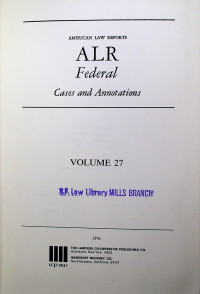 AMERICAN LAW REPORTS ALR Federal Cases and Annotations, VOLUME 27