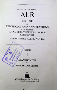 AMERICAN LAW REPORTS ALR DIGEST OF DECISION AND ANNOTATIONS WITH RELATED TOTAL CLIEN-SERVICE LIBRARY REFERENCES ALR3d, ALR4th, ALR5th, ALR Fed, VOLUME 1