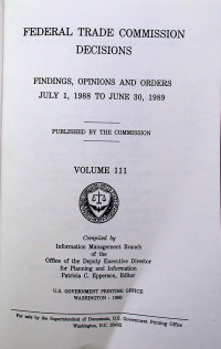 FEDERAL TRADE COMMISSION DECISIONS; FINDINGS, OPINIONS AND ORDERS JULY 1, 1988 TO JUNE 30, 1989 VOLUME 111