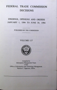 FEDERAL TRADE COMMISSION DECISIONS; FINDINGS, OPINIONS AND ORDERS JANUARY 1, 1994 TO JUNE 30, 1994 VOLUME 117