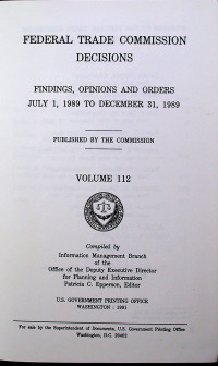 FEDERAL TRADE COMMISSION DECISIONS; FINDINGS, OPINIONS AND ORDERS JULY 1, 1989 TO DECEMBER 31, 1989 VOLUME 112