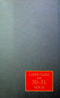 LATER CASE SERVICE; Supplemental Cases Analyzed and Classified VOL. 30-31 ALR2d