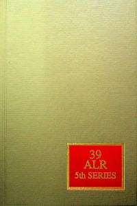 AMERICAN LAW REPORTS ALR5th; Annotations and Cases VOLUME 39