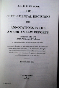 A.L.R. BLUE BOOK OF SUPPLEMENTAL  DECISIONS FOR ANNOTATIONS IN THE AMERICAN LAW REPORTS Volumes 1 to 175 Tenth Permanent Volume