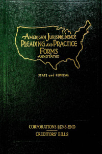 AMERICAN JURISPRUDENCE PLEADING AND PRACTICE FORMS ANNOTATED STATE and FEDERAL; CORPORATIONS 234- END CREDITOR'S BILLS