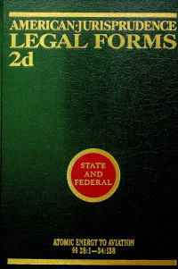 AMERICAN JURISPRUDENCE LEGAL FORMS 2d ; ATOMIC ENERGY TO AVIATION SECTIONS 28:1-34:138