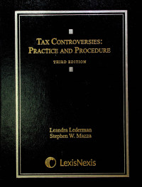 TAX CONTROVERSIES: PRACTICE AND PROCEDURE THIRD EDITION