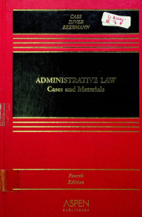 ADMINISTRATIVE LAW Cases and Materials, Fourth Edition