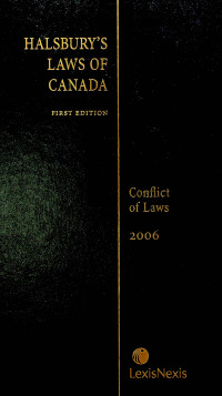 HALSBURY`S LAWS OF CANADA, FIRST EDITION: Conflict of Laws 2006