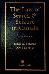 The Law of Search & Seizure in Canada, SEVENTH EDITION