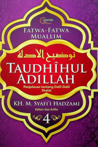 TAUDHIHUL ADILLAH: Penjelasan tentang Dalil-Dalil Shalat 4, FATWA-FATWA MUALLIM