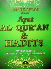 ENSIKLOPEDI Tematis: AYAT AL-QUR`AN & HADITS PANDUAN PRAKTIS MENEMUKAN AYAT AL-QUR`AN & HADITS 7