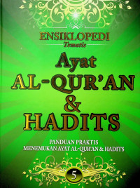 ENSIKLOPEDI Tematis: AYAT AL-QUR`AN & HADITS PANDUAN PRAKTIS MENEMUKAN AYAT AL-QUR`AN & HADITS 5