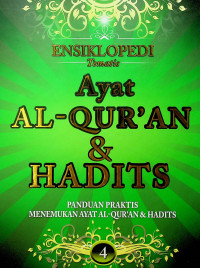 ENSIKLOPEDI Tematis: AYAT AL-QUR`AN & HADITS PANDUAN PRAKTIS MENEMUKAN AYAT AL-QUR`AN & HADITS 4