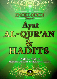 ENSIKLOPEDI Tematis: AYAT AL-QUR`AN & HADITS PANDUAN PRAKTIS MENEMUKAN AYAT AL-QUR`AN & HADITS 2