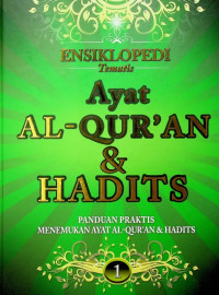 ENSIKLOPEDI Tematis: AYAT AL-QUR`AN & HADITS PANDUAN PRAKTIS MENEMUKAN AYAT AL-QUR`AN & HADITS 1