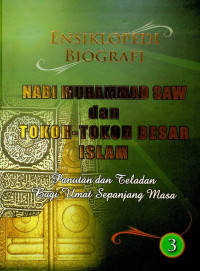 ENSIKLOPEDI BIOGRAFI NABI MUHAMMAD SAW dan TOKOH-TOKOH BESAR ISLAM: Panutan dan Teladan Bagi Umat Sepanjang Masa 3