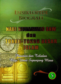 ENSIKLOPEDI BIOGRAFI NABI MUHAMMAD SAW dan TOKOH-TOKOH BESAR ISLAM: Panutan dan Teladan Bagi Umat Sepanjang Masa 5