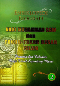 ENSIKLOPEDI BIOGRAFI NABI MUHAMMAD SAW dan TOKOH-TOKOH BESAR ISLAM: Panutan dan Teladan Bagi Umat Sepanjang Masa 2