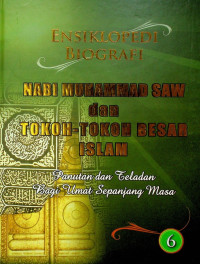 ENSIKLOPEDI BIOGRAFI NABI MUHAMMAD SAW dan TOKOH-TOKOH BESAR ISLAM: Panutan dan Teladan Bagi Umat Sepanjang Masa 6