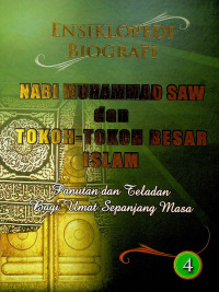 ENSIKLOPEDI BIOGRAFI NABI MUHAMMAD SAW dan TOKOH-TOKOH BESAR ISLAM: Panutan dan Teladan Bagi Umat Sepanjang Masa 4