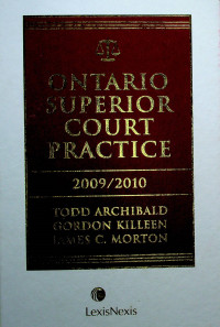 ONTARIO SUPERIOR COURT PRACTICE 2009/2010